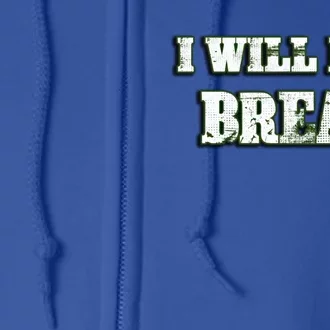 I Will Not Break ! Gym Motivation Life Awesome Fresh Gift Full Zip Hoodie