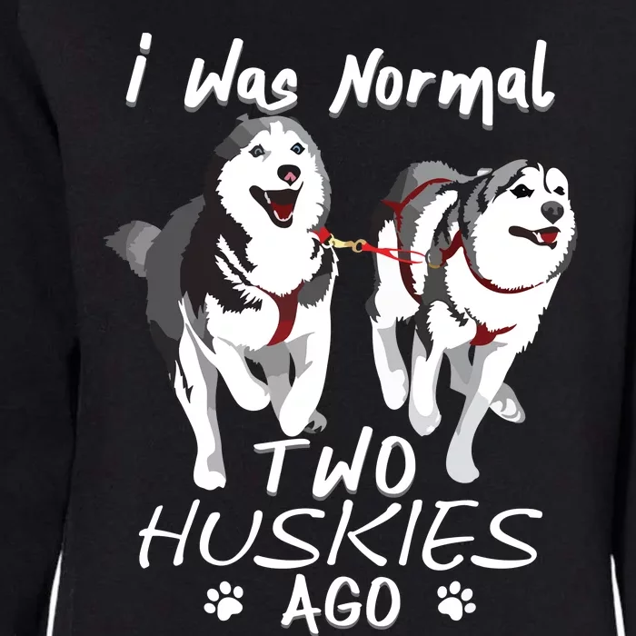 I Was Normal 2 Siberian Huskies Ago Awesome Cute Dog Womens California Wash Sweatshirt