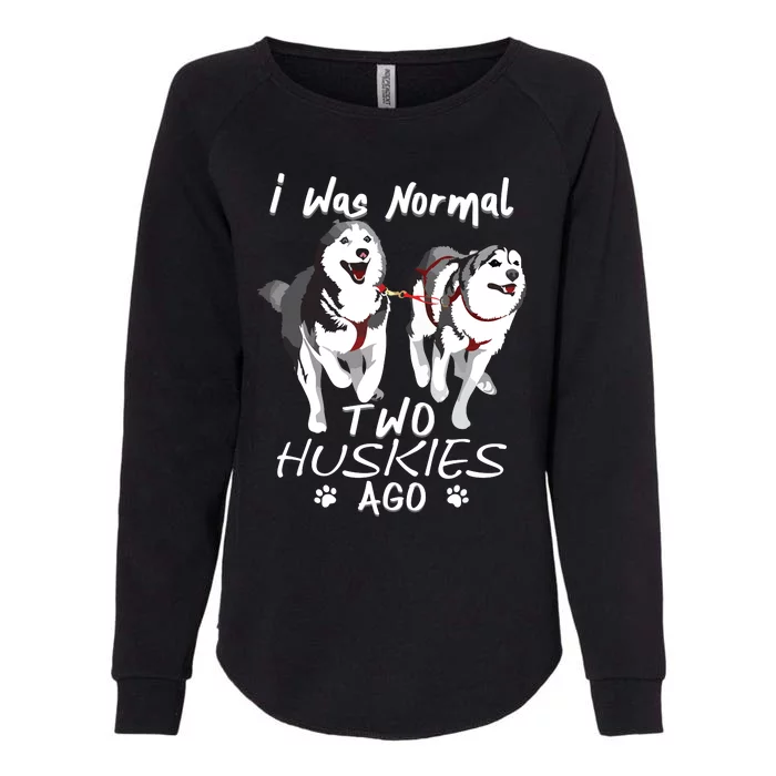 I Was Normal 2 Siberian Huskies Ago Awesome Cute Dog Womens California Wash Sweatshirt