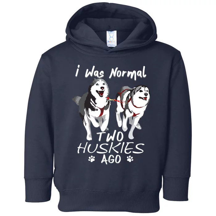 I Was Normal 2 Siberian Huskies Ago Awesome Cute Dog Toddler Hoodie