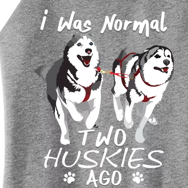 I Was Normal 2 Siberian Huskies Ago Awesome Cute Dog Women’s Perfect Tri Rocker Tank