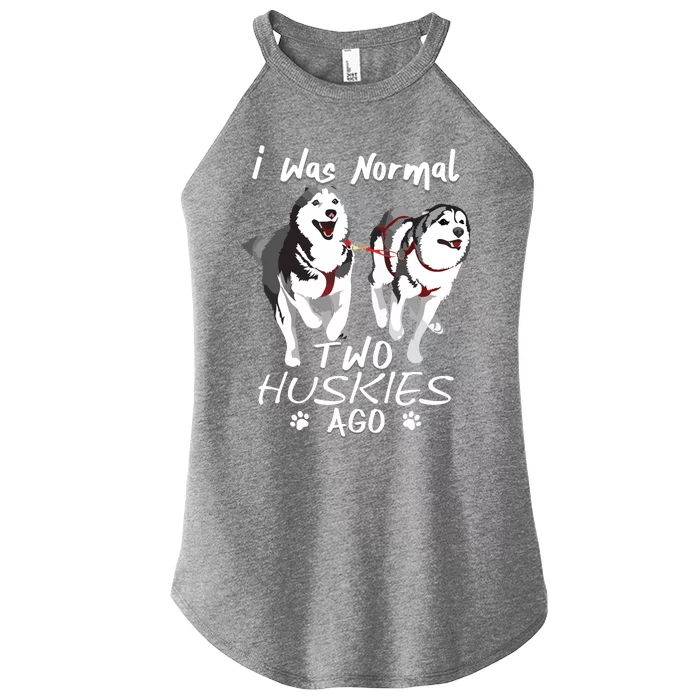 I Was Normal 2 Siberian Huskies Ago Awesome Cute Dog Women’s Perfect Tri Rocker Tank