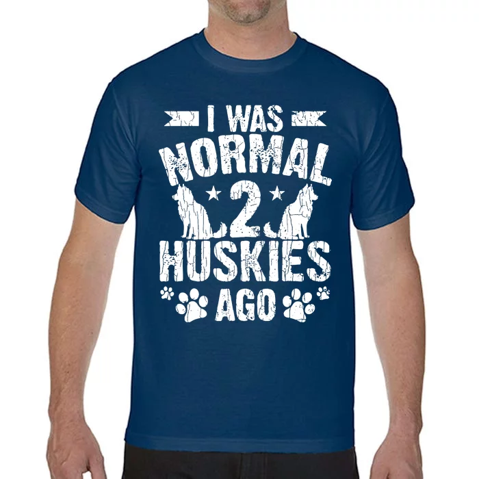 I Was Normal 2 Huskies Ago Funny Dog Owner Lover Graphic Comfort Colors T-Shirt