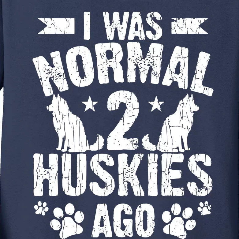 I Was Normal 2 Huskies Ago Funny Dog Owner Lover Graphic Kids Long Sleeve Shirt