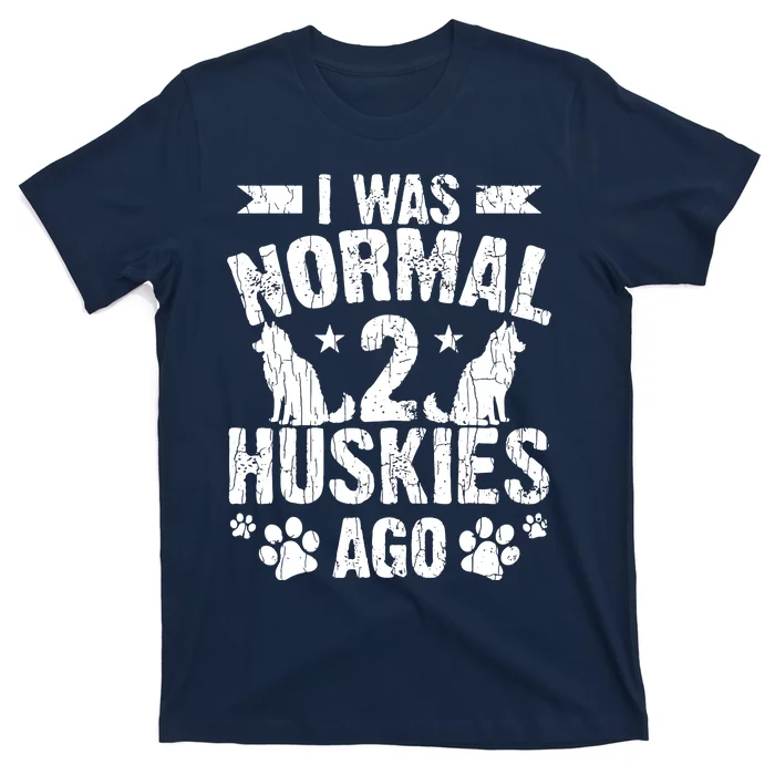 I Was Normal 2 Huskies Ago Funny Dog Owner Lover Graphic T-Shirt