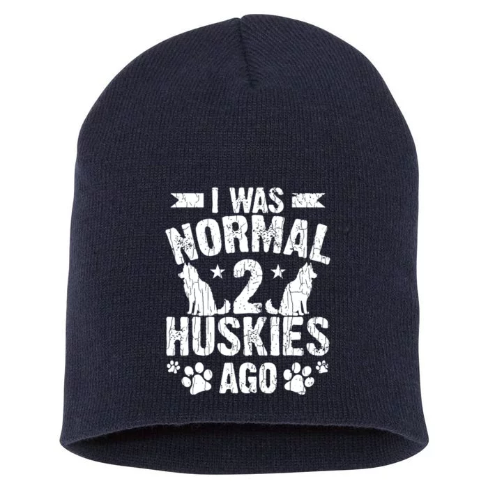 I Was Normal 2 Huskies Ago Funny Dog Owner Lover Graphic Short Acrylic Beanie