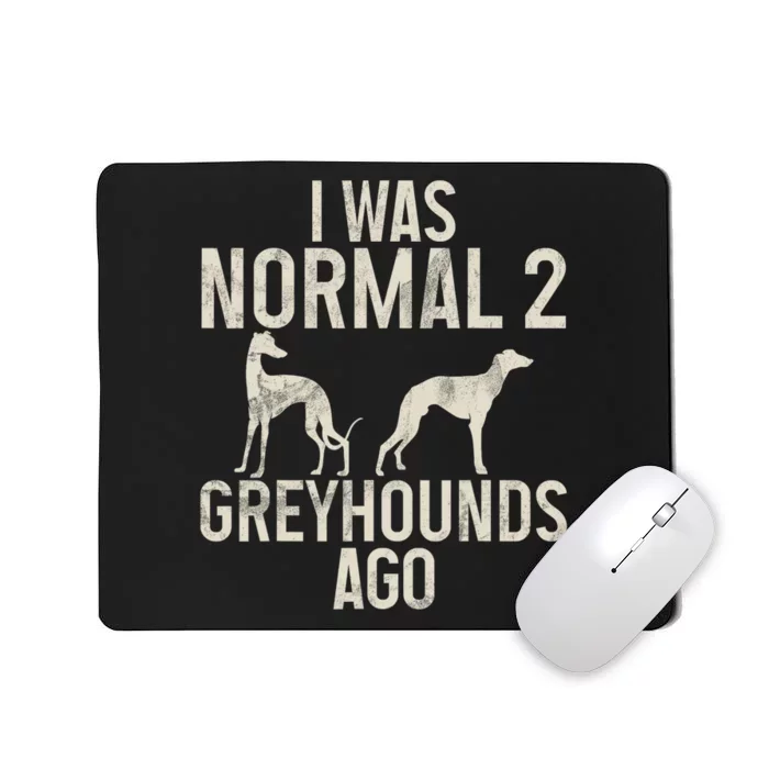 I Was Normal 2 Greyhounds Ago Greyhound Funny Greyhound Lovers Mousepad