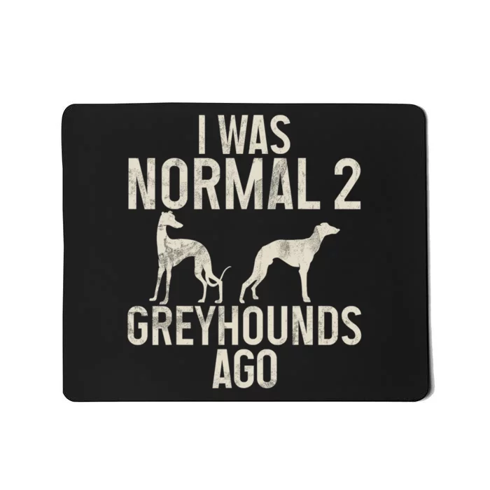 I Was Normal 2 Greyhounds Ago Greyhound Funny Greyhound Lovers Mousepad