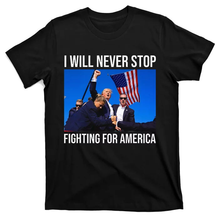 I Will Never Stop Fighting For America Trump Quote T-Shirt