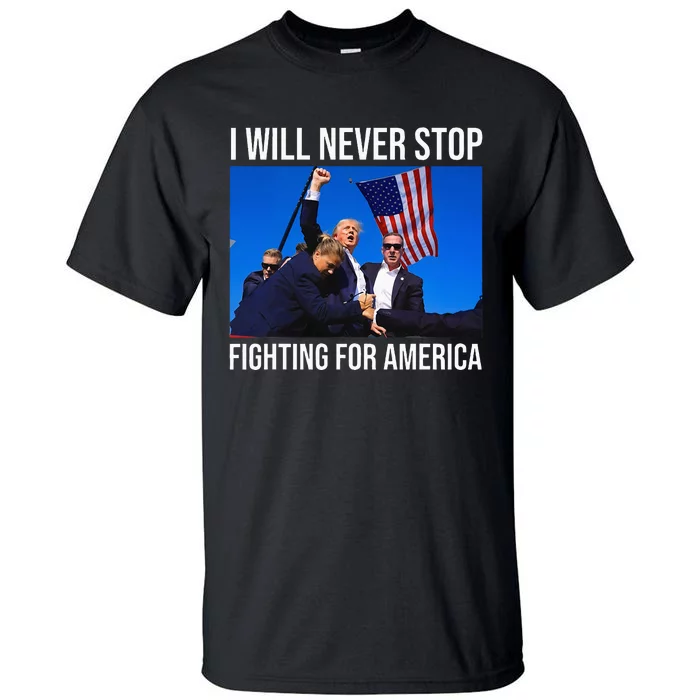 I Will Never Stop Fighting For America Trump Quote Tall T-Shirt