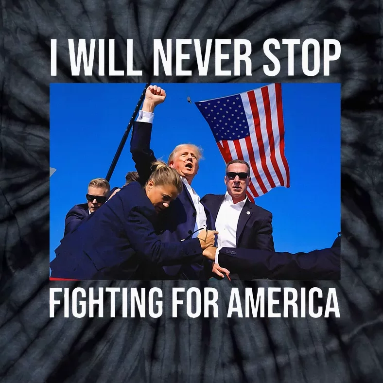 I Will Never Stop Fighting For America Trump Quote Tie-Dye T-Shirt