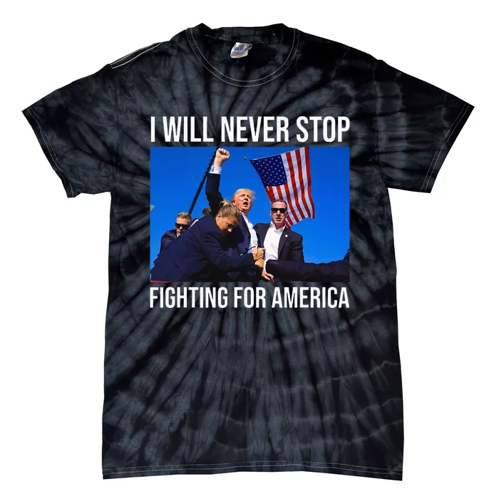 I Will Never Stop Fighting For America Trump Quote Tie-Dye T-Shirt