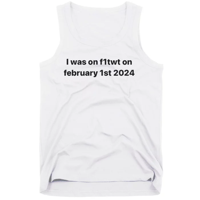 I Was On F1twt On February 1st 2024 Tank Top