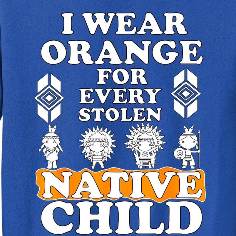 I Wear Orange For Every American Native Child Indian Pride Tall Sweatshirt