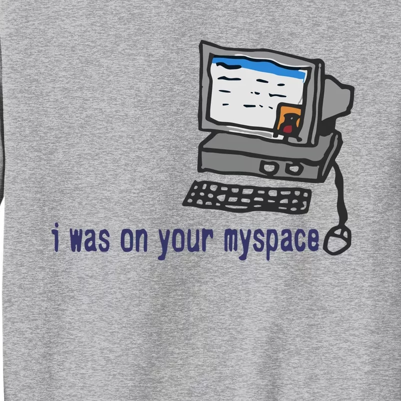 I Was On Your Myspace Tyler Tall Sweatshirt