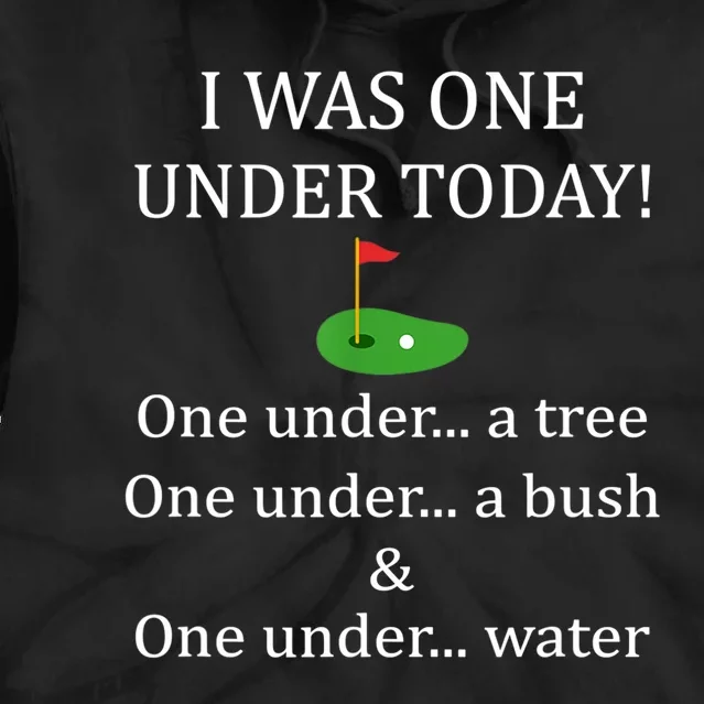 I Was One Under Today, Funny Golf Golfer Lovers Game Tee TShirt Tie Dye Hoodie