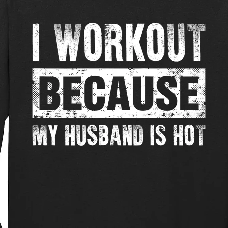 I Work Out Because My Husband Is Hot Funny Workout Tall Long Sleeve T-Shirt