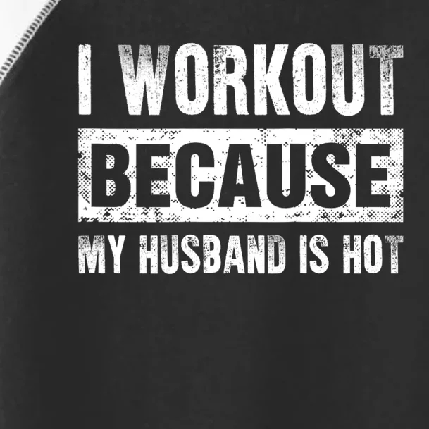 I Work Out Because My Husband Is Hot Funny Workout Toddler Fine Jersey T-Shirt