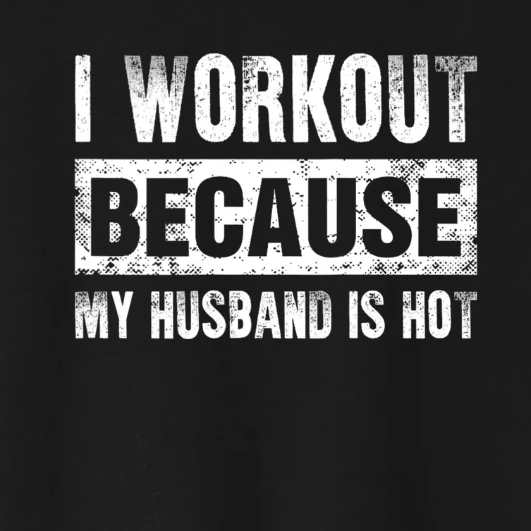 I Work Out Because My Husband Is Hot Funny Workout Women's Crop Top Tee