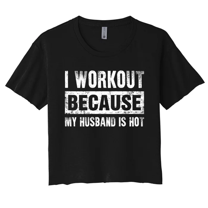 I Work Out Because My Husband Is Hot Funny Workout Women's Crop Top Tee