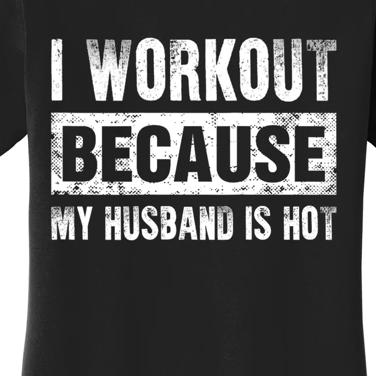 I Work Out Because My Husband Is Hot Funny Workout Women's T-Shirt