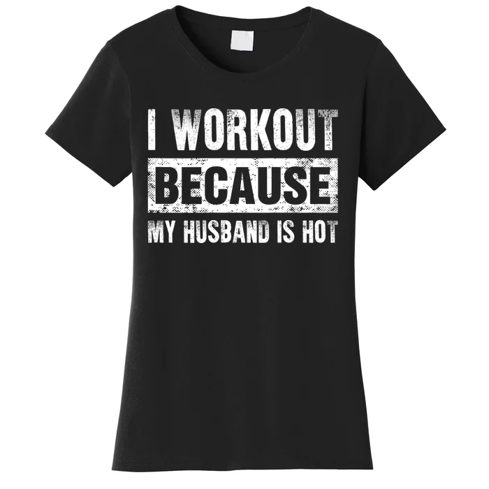 I Work Out Because My Husband Is Hot Funny Workout Women's T-Shirt