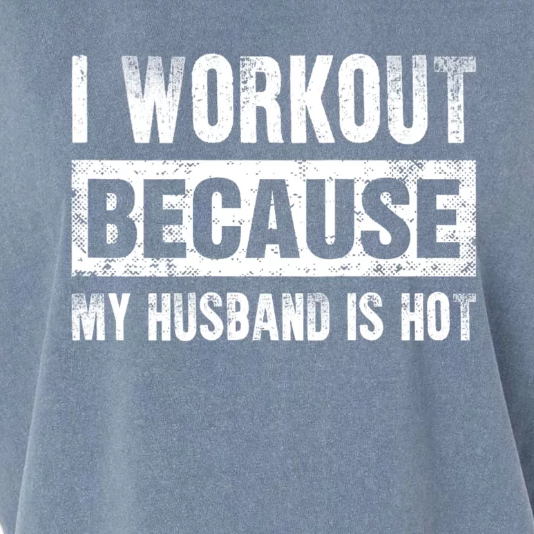 I Work Out Because My Husband Is Hot Funny Workout Garment-Dyed Women's Muscle Tee