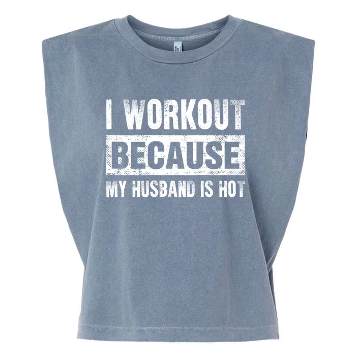 I Work Out Because My Husband Is Hot Funny Workout Garment-Dyed Women's Muscle Tee