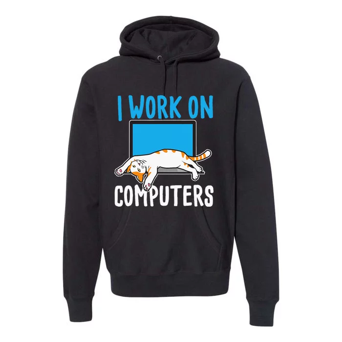 I Work On Computers Funny Cat Lover Kitten Kitty Premium Hoodie