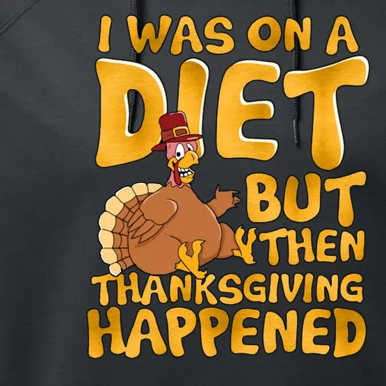 I Was On A Diet But Then Thanksgiving Happened Performance Fleece Hoodie