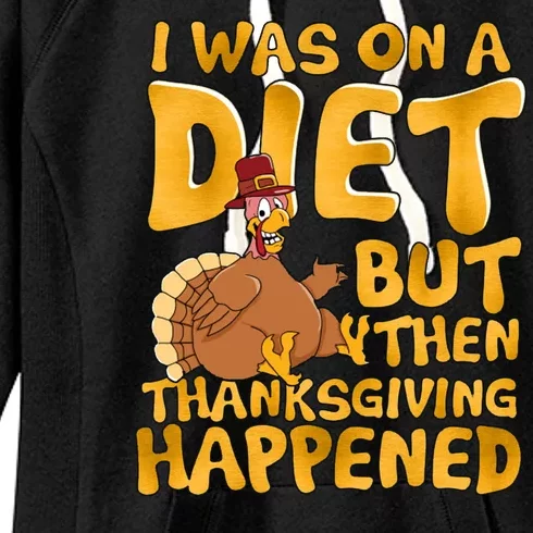 I Was On A Diet But Then Thanksgiving Happened Women's Fleece Hoodie