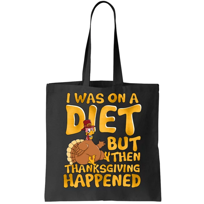 I Was On A Diet But Then Thanksgiving Happened Tote Bag