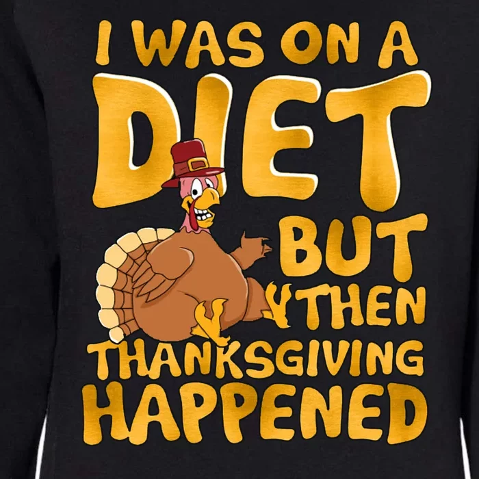 I Was On A Diet But Then Thanksgiving Happened Womens California Wash Sweatshirt