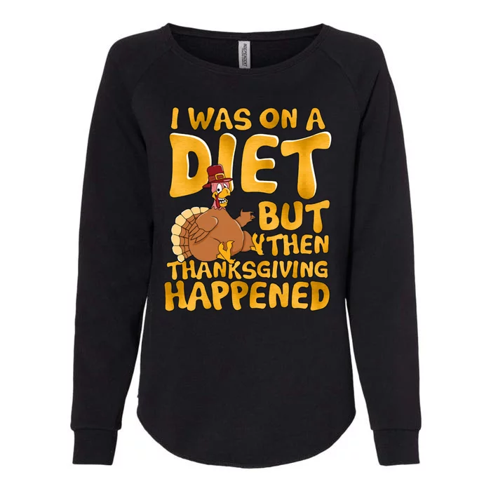 I Was On A Diet But Then Thanksgiving Happened Womens California Wash Sweatshirt