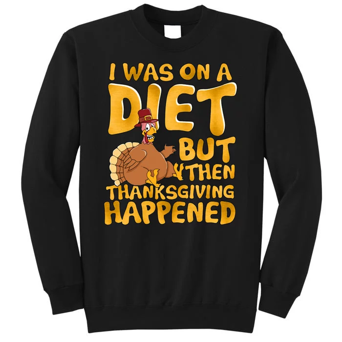 I Was On A Diet But Then Thanksgiving Happened Tall Sweatshirt