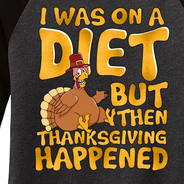 I Was On A Diet But Then Thanksgiving Happened Women's Tri-Blend 3/4-Sleeve Raglan Shirt