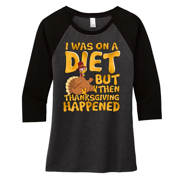 I Was On A Diet But Then Thanksgiving Happened Women's Tri-Blend 3/4-Sleeve Raglan Shirt