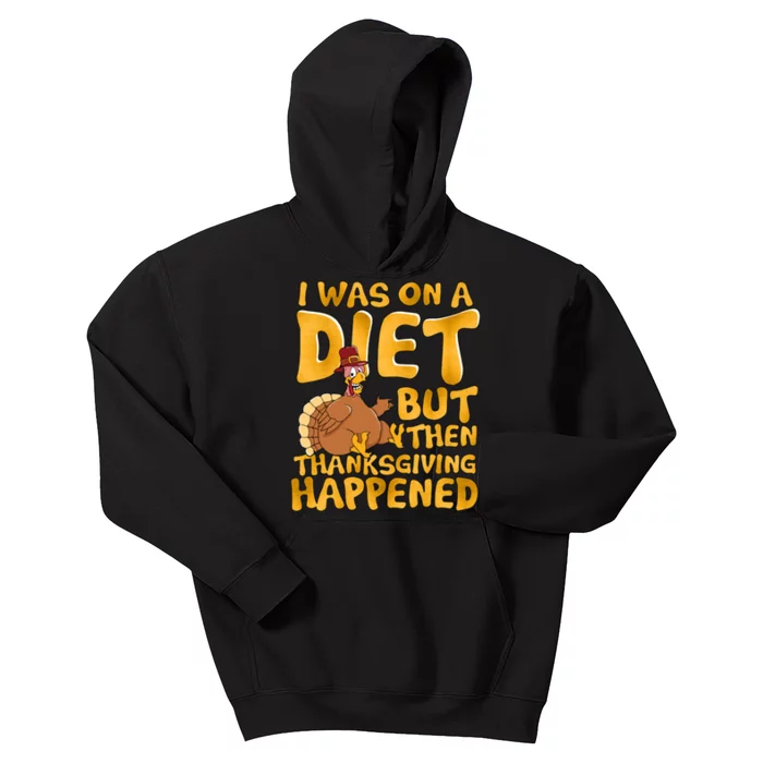 I Was On A Diet But Then Thanksgiving Happened Kids Hoodie