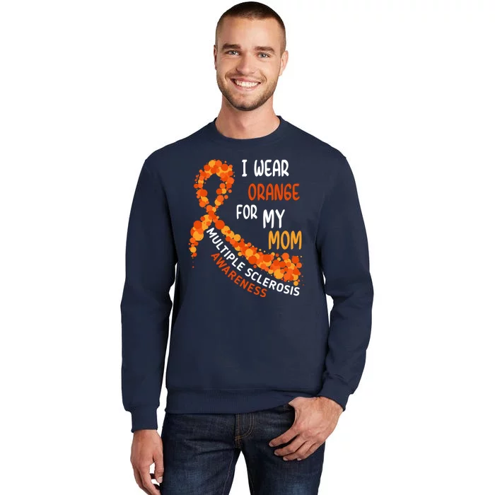 I Wear Orange For My Mom Multiple Sclerosis Awareness Tall Sweatshirt