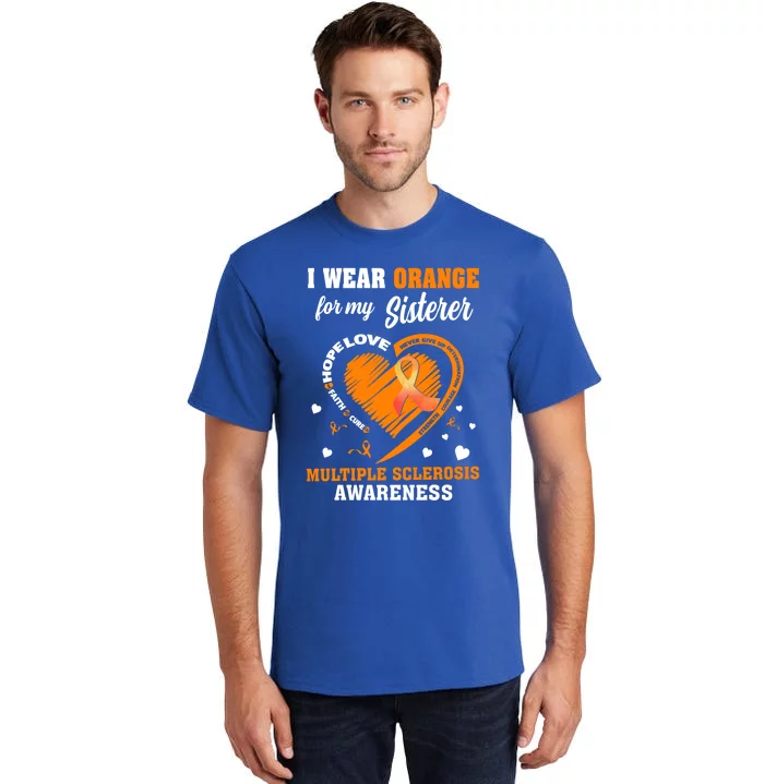 I Wear Orange For My Sister Multiple Sclerosis Ms Cool Gift Tall T-Shirt