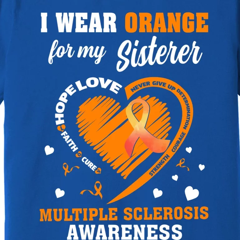 I Wear Orange For My Sister Multiple Sclerosis Ms Cool Gift Premium T-Shirt