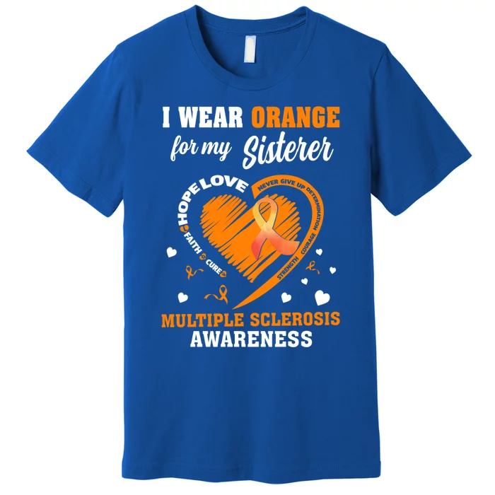 I Wear Orange For My Sister Multiple Sclerosis Ms Cool Gift Premium T-Shirt