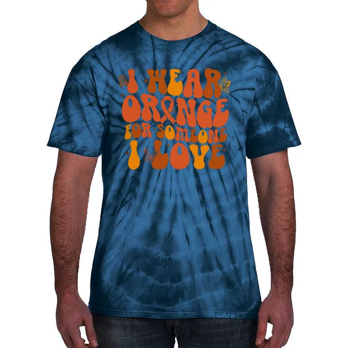 I Wear Orange For Someone I Love Ms Awareness Tie-Dye T-Shirt