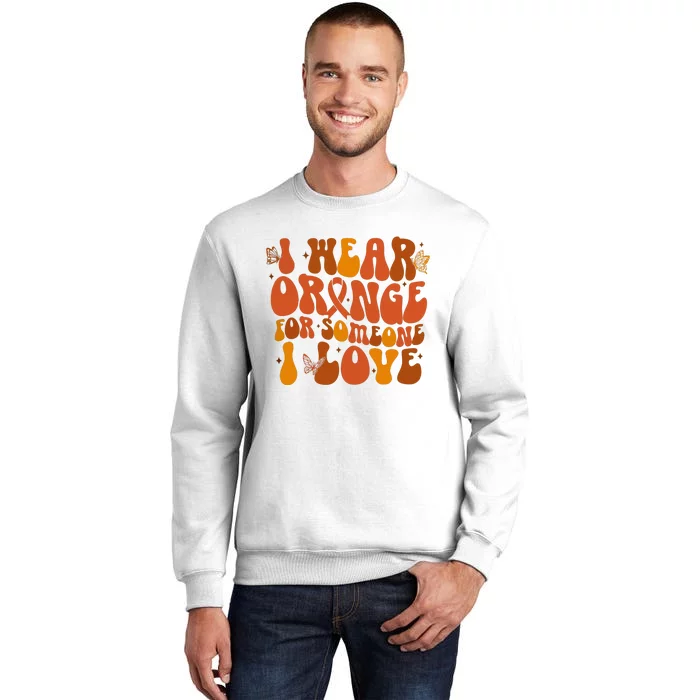 I Wear Orange For Someone I Love Ms Awareness Sweatshirt