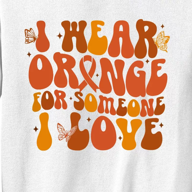 I Wear Orange For Someone I Love Ms Awareness Sweatshirt