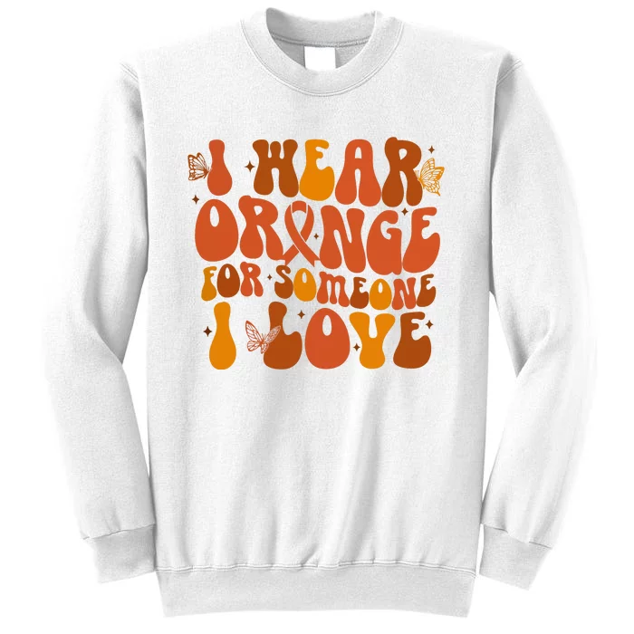 I Wear Orange For Someone I Love Ms Awareness Sweatshirt