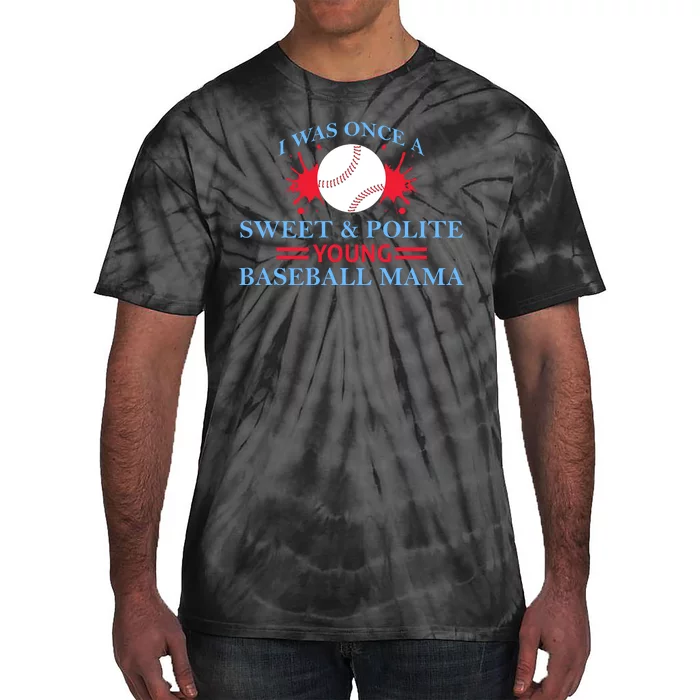 I Was Once A Sweet And Polite Young Baseball Mama Tie-Dye T-Shirt