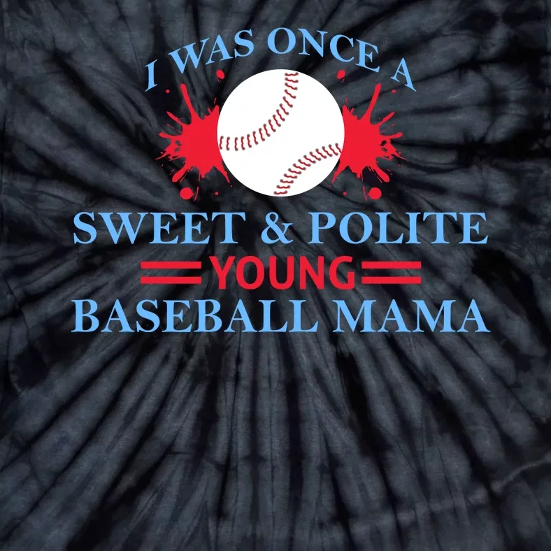 I Was Once A Sweet And Polite Young Baseball Mama Tie-Dye T-Shirt