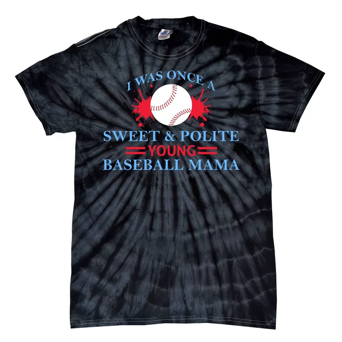 I Was Once A Sweet And Polite Young Baseball Mama Tie-Dye T-Shirt