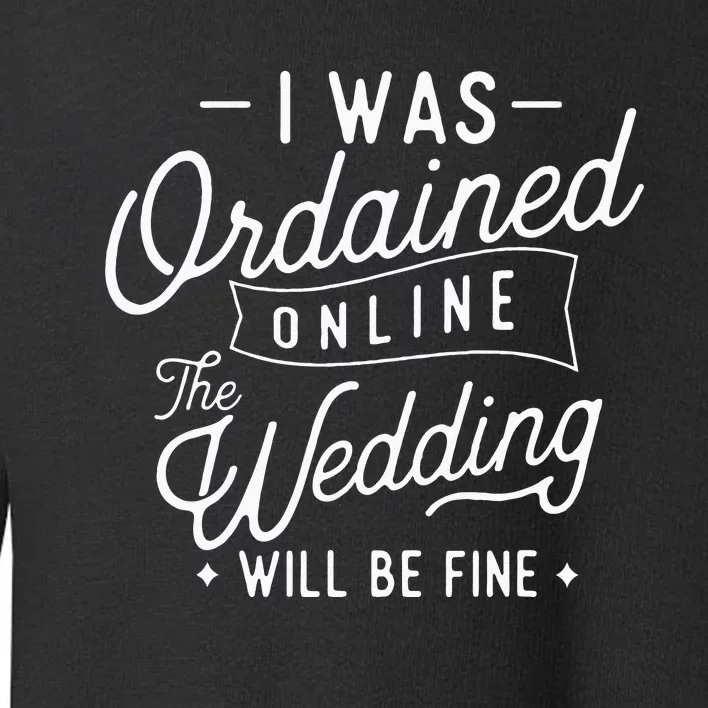 I Was Ordained Online Ordained Minister Wedding Officiant Toddler Sweatshirt